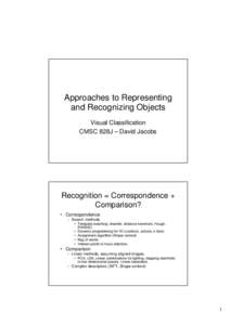 Approaches to Representing and Recognizing Objects Visual Classification CMSC 828J – David Jacobs  Recognition = Correspondence +
