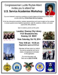 Congresswoman Lucille Roybal-Allard invites you to attend her U.S. Service Academies Workshop If you are interested in receiving a prestigious university degree and becoming a military officer, consider attending a Unite