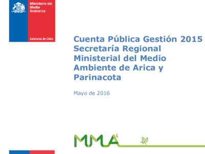 Cuenta Pública Gestión 2015 Secretaría Regional Ministerial del Medio Ambiente de Arica y Parinacota Mayo de 2016