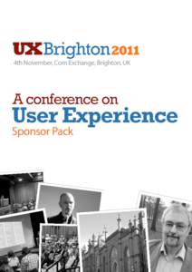 4th November, Corn Exchange, Brighton, UK  Sponsor Pack The Conference The UX Brighton team are proud to be presenting a User