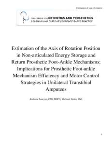 Estimation of axis of rotation  Estimation of the Axis of Rotation Position in Non-articulated Energy Storage and Return Prosthetic Foot-Ankle Mechanisms; Implications for Prosthetic Foot-ankle