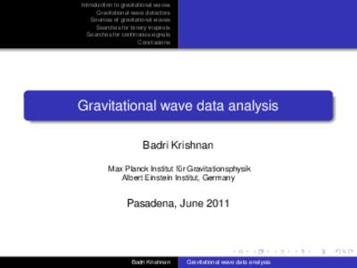Introduction to gravitational waves Gravitational wave detectors Sources of gravitational waves Searches for binary inspirals Searches for continuous signals Conclusions