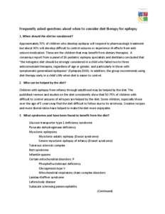 Frequently asked questions about when to consider diet therapy for epilepsy 1. When should the diet be considered? Approximately 70% of children who develop epilepsy will respond to pharmacologic treatment but about 30% 