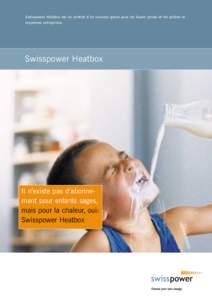 Swisspower Heatbox est un contrat d’un nouveau genre pour les foyers privés et les petites et moyennes entreprises. Swisspower Heatbox  Il n’existe pas d’abonnement pour enfants sages,