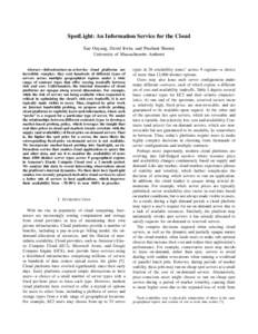 SpotLight: An Information Service for the Cloud Xue Ouyang, David Irwin, and Prashant Shenoy University of Massachusetts Amherst Abstract—Infrastructure-as-a-Service cloud platforms are incredibly complex: they rent hu