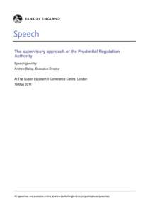 The supervisory approach of the Prudential Regulation Authority Speech given by Andrew Bailey, Executive Director  At The Queen Elizabeth II Conference Centre, London