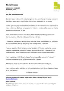 Media Release IMMEDIATE RELEASE November, 2013 We will remember them Born and raised in Broken Hill and enlisting in the Navy when he was 17, being involved in