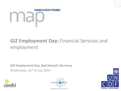 GIZ Employment Day: Financial Services and employment GIZ Employment Day, Bad Honnef, Germany Wednesday, 16th of July 2014