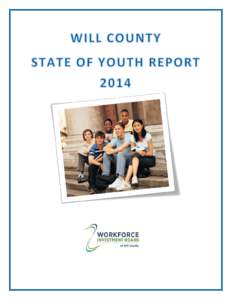 Acknowledgements The Will County State of Youth Report owes its continued success to many stakeholders, including the Youth Council of the Workforce Investment Board of Will County, local educators, youth service provid