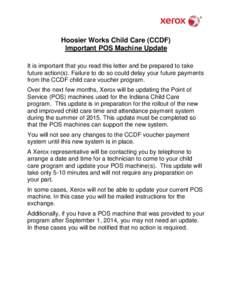 Hoosier Works Child Care (CCDF) Important POS Machine Update It is important that you read this letter and be prepared to take future action(s). Failure to do so could delay your future payments from the CCDF child care 