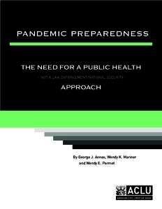 PANDEMIC PREPAREDNESS THE NEED FOR A PUBLIC HEALTH – NOT A LAW ENFORCEMENT/NATIONAL SECURITY– APPROACH