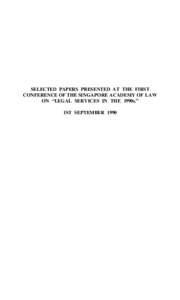 SELECTED PAPERS PRESENTED AT THE FIRST CONFERENCE OF THE SINGAPORE ACADEMY OF LAW ON “LEGAL SERVICES IN THE 1990s.” 1ST SEPTEMBER 1990  2 S.Ac.L.J. Part II