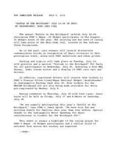 FOR IMMEDIATE RELEASE    JULY 5, 2012 “BATTLE AT THE BRICKYARD” JULY[removed]IN INDY; AT FAIRGROUNDS’ MINI-INDY OVAL     The annual “Battle at the Brickyard” unfolds July 24-28, showcasing USAC’s Mopar .25 