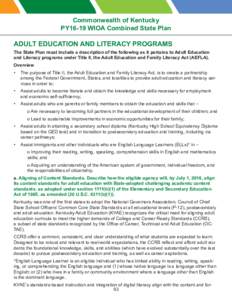 Commonwealth of Kentucky PY16-19 WIOA Combined State Plan ADULT EDUCATION AND LITERACY PROGRAMS The State Plan must include a description of the following as it pertains to Adult Education and Literacy programs under Tit