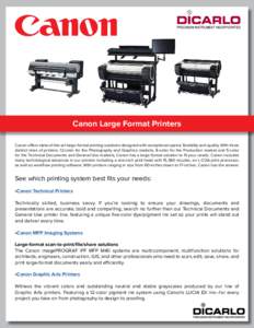 Canon Large Format Printers Canon offers state-of-the-art large-format printing solutions designed with exceptional speed, flexibility and quality. With three distinct lines of printers; 12-color for the Photography and 