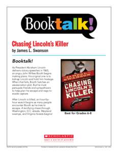 Chasing Lincoln’s Killer by James L. Swanson Booktalk! As President Abraham Lincoln delivers victory speeches in 1865, an angry John Wilkes Booth begins