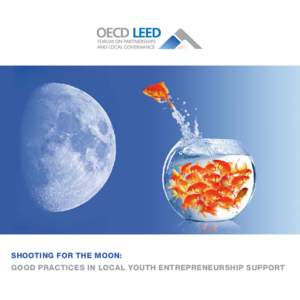 Shooting for the Moon: Good Practices in Local Youth Entrepreneurship Support Cover picture Idea by Andrea R. Hofer; layout by Lucia Toffolon - www.hgblu.com © OECD 2009