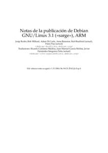 Notas de la publicación de Debian GNU/Linux 3.1 («sarge»), ARM Josip Rodin, Bob Hilliard, Adam Di Carlo, Anne Bezemer, Rob Bradford (actual), Frans Pop (actual) <debian-doc@lists.debian.org> Traductores: Ricardo Cárd