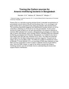 Tracing the Carbon sources for Arsenic-mobilizing bacteria in Bangladesh Abdullah, A. M.1, Mailloux, B.1, Bostick, B.2, Mihajlov, I.2 1. Barnard College, Columbia University, NY, 2. Lamont-Doherty Earth Observatory of Co