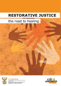 RESTORATIVE JUSTICE the road to healing PREFACE This booklet contains background information about Restorative Justice. This booklet may be used by all people in order to understand what is Restorative