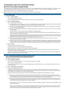 STANDARD ONE-DAY INTERNATIONAL MATCH PLAYING CONDITIONS These playing conditions are applicable to all ODI matches from 1st October 2014 and supersede the previous version dated 1st October[removed]Included in this version