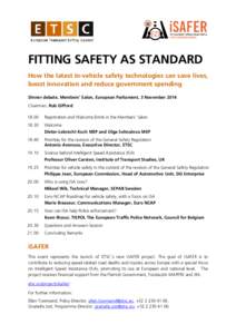 FITTING SAFETY AS STANDARD How the latest in-vehicle safety technologies can save lives, boost innovation and reduce government spending Dinner debate, Members’ Salon, European Parliament, 3 November 2014 Chairman, Rob