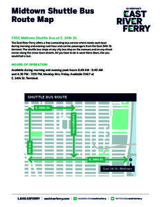 Midtown Shuttle Bus Route Map FREE Midtown Shuttle Bus at E. 34th St. The East River Ferry offers a free connecting bus service which meets each boat during morning and evening rush hour and carries passengers from the E