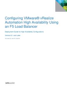 Configuring VMware® vRealize Automation High Availability Using an F5 Load Balancer Deployment Guide for High-Availability Configurations Version 6.1 and Later TECHNICAL WHITE PAPER