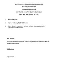 BUTTE COUNTY PLANNING COMMISSION AGENDA March 22, 2011 7:00 PM COMMISSIONER’S ROOM LOWER LEVEL OF BUTTE COUNTY COURTHOUSE 839 5th Ave. Belle Fourche, SD 57717