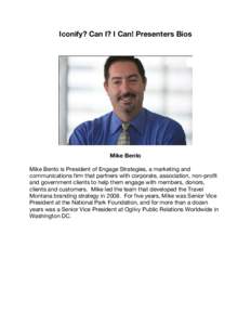 Iconify? Can I? I Can! Presenters Bios  Mike Bento Mike Bento is President of Engage Strategies, a marketing and communications firm that partners with corporate, association, non-profit and government clients to help th