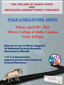 When: April 30th, 2015 Where: College of Idaho Campus Time: 4:30 pm Join us as we walk in support of National Sexual Assault Awareness Month