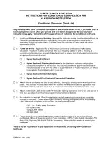 TRAFFIC SAFETY EDUCATION INSTRUCTIONS FOR CONDITIONAL CERTIFICATION FOR CLASSROOM INSTRUCTION Conditional Classroom Check List Only persons with a valid conditional certificate for Behind-The-Wheel (BTW), 1,000 hours of 