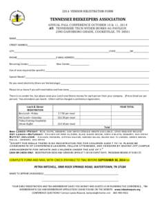 2014	
  	
  VENDOR	
  REGISTRATION	
  FORM	
    TENNESSEE	
  BEEKEEPERS	
  ASSOCIATION	
      ANNUAL FALL CONFERENCE OCTOBER 10 & 11, 2014