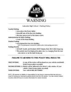 WARNING Lakeside	
  High	
  School	
  -­‐	
  Parking	
  Policy	
   Faculty	
  Parking:	
   • Area	
  above	
  the	
  Picnic	
  tables	
  	
   • Briarcliff	
  side	
  of	
  the	
  fine	
  Arts	
 