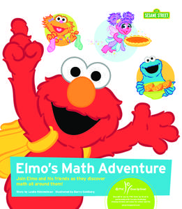 Elmo’s Math Adventure Join Elmo and his friends as they discover math all around them! Story by Leslie Kimmelman Illustrated by Barry Goldberg Brought to you by PNC Grow Up Great in partnership with Sesame Workshop.