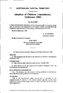 AUSTRALIAN CAPITAL TERRITORY  Adoption of Children (Amendment) Ordinance 1983 No. 42 of 1983 I, THE GOVERNOR-GENERAL of the Commonwealth of Australia, acting