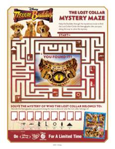 The Lost Collar  Mystery Maze Help the Buddies through the mysterious maze to find the Lost Collar! Circle the hieroglyphic tiles you pass along the way to solve the mystery.