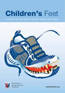 Children’s Feet A practical foot care guide for parents, teachers and children The Society of Chiropodists and Podiatrists