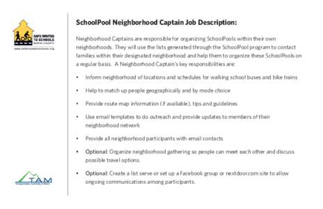 SchoolPool Neighborhood Captain Job Description: Neighborhood Captains are responsible for organizing SchoolPools within their own neighborhoods. They will use the lists generated through the SchoolPool program to contac