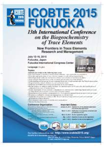 ICOBTE 2015 FUKUOKA 13th International Conference on the Biogeochemistry of Trace Elements New Frontiers in Trace Elements
