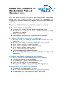 General Risk Assessment for Main Exhibition Area and Classroom areas Deep Sea World endeavours to provide the safest possible environment during your visit. However, children will remain the responsibility of accompanyin