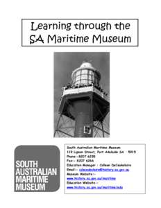 Learning through the SA Maritime Museum South Australian Maritime Museum 119 Lipson Street, Port Adelaide SA 5015 Phone:-[removed]