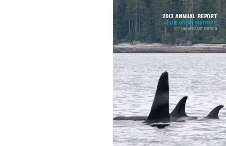 2013 ANNUAL REPORT BLUE OCEAN INSTITUTE 10TH ANNIVERSARY EDITION “Elephants and sharks might seem to have little in common. But the impulses to either conserve or destroy each are similar.