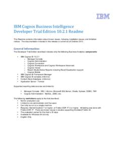   IBM	
  Cognos	
  Business	
  Intelligence	
   Developer	
  Trial	
  Edition	
  10.2.1	
  Readme	
      This Readme contains information about known issues, including installation issues, and limitation