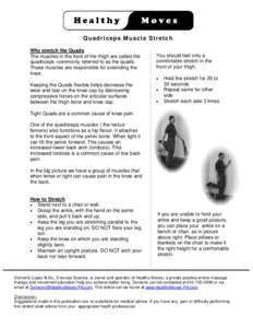 Q u a dr i c e ps M us c l e St r e t c h Why stretch the Quads The muscles in the front of the thigh are called the quadriceps -commonly referred to as the quads. These muscles are responsible for extending the knee.