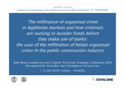 Ernesto U. Savona Professor of Criminology at the Catholic University of Milan and Director of TRANSCRIME The infiltration of organised crime in legitimate markets and how criminals are seeking to launder funds before