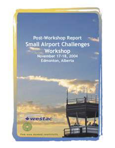 Post-Workshop Report  Small Airport Challenges Workshop November 17-18, 2004 Edmonton, Alberta