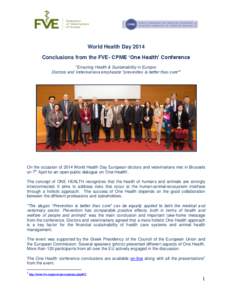 World Health Day 2014 Conclusions from the FVE- CPME ‘One Health’ Conference “Ensuring Health & Sustainability in Europe: Doctors and Veterinarians emphasize “prevention is better than cure””  On the occasion