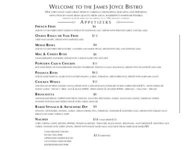 W ELCOME TO THE J AMES J OYCE B ISTRO O UR CHEFS HAVE TAKEN GREAT PRIDE IN CAREFULLY DEVELOPING OUR MENU AND PREPARING MENU ITEMS BY HAND FROM QUALITY FRESH LOCAL INGREDIENTS WHENEVER POSSIBLE (GROUPS OF 8 OR MORE MAY BE