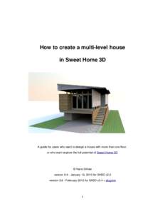 How to create a multi-level house in Sweet Home 3D A guide for users who want to design a house with more than one floor, or who want explore the full potential of Sweet Home 3D.